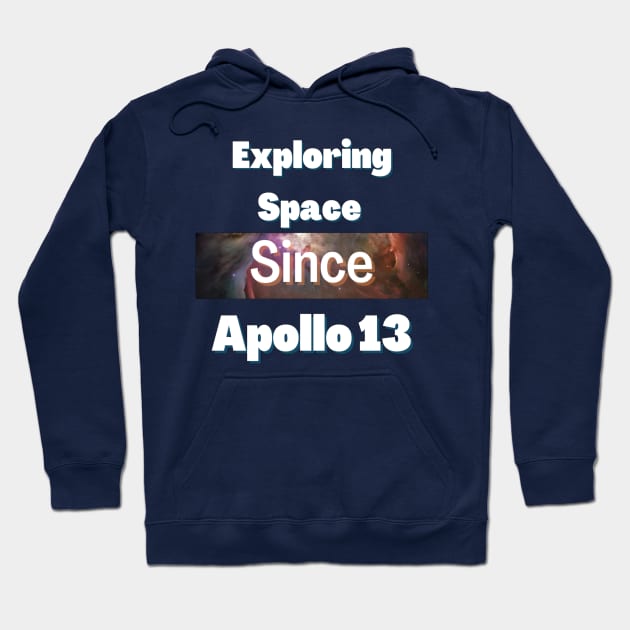 Exploring space since Apollo 13 Hoodie by Cozy infinity